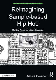 Title: Reimagining Sample-based Hip Hop: Making Records within Records, Author: Michail Exarchos