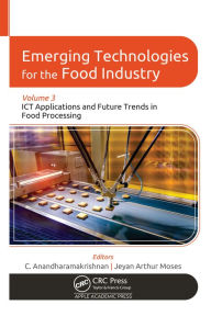 Title: Emerging Technologies for the Food Industry: Volume 3: ICT Applications and Future Trends in Food Processing, Author: C. Anandharamakrishnan