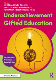 Title: Underachievement in Gifted Education: Perspectives, Practices, and Possibilities, Author: Kristina Henry Collins