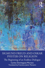 Title: Sigmund Freud and Oskar Pfister on Religion: The Beginning of an Endless Dialogue, Author: Carlos Domínguez-Morano