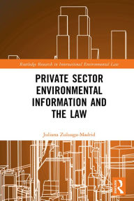 Title: Private Sector Environmental Information and the Law, Author: Juliana Zuluaga Madrid