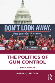 Title: The Politics of Gun Control, Author: Robert J. Spitzer