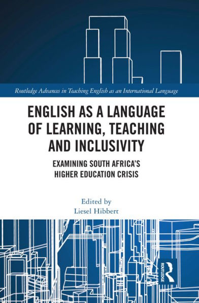 English as a Language of Learning, Teaching and Inclusivity: Examining South Africa's Higher Education Crisis