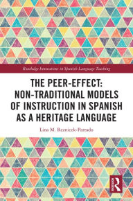 Title: The Peer-Effect: Non-Traditional Models of Instruction in Spanish as a Heritage Language, Author: Lina M. Reznicek-Parrado