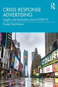 Title: Crisis Response Advertising: Insights and Implications from COVID-19, Author: Frauke Hachtmann