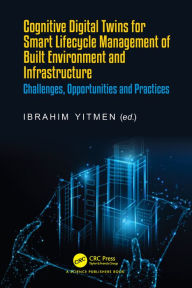 Title: Cognitive Digital Twins for Smart Lifecycle Management of Built Environment and Infrastructure: Challenges, Opportunities and Practices, Author: Ibrahim Yitmen