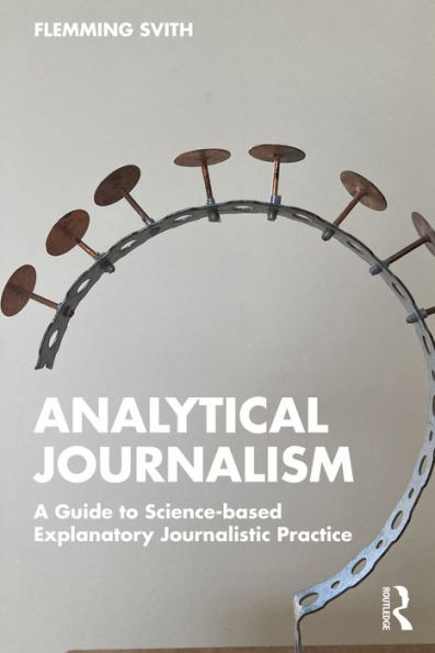Analytical Journalism: A Guide to Science-based Explanatory Journalistic Practice