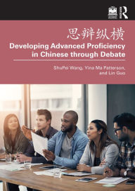 Title: ???? Developing Advanced Proficiency in Chinese through Debate, Author: ShuPei Wang