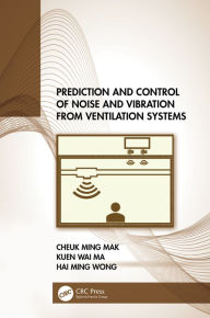 Title: Prediction and Control of Noise and Vibration from Ventilation Systems, Author: Cheuk Ming Mak