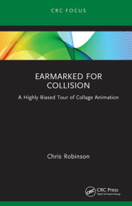 Title: Earmarked for Collision: A Highly Biased Tour of Collage Animation, Author: Chris Robinson
