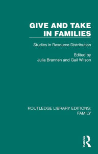 Title: Give and Take in Families: Studies in Resource Distribution, Author: Julia Brannen