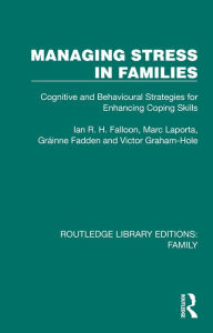Title: Managing Stress in Families: Cognitive and Behavioural Strategies for Enhancing Coping Skills, Author: Ian R. H. Falloon
