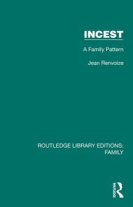 Title: Incest: A Family Pattern, Author: Jean Renvoize