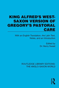 Title: King Alfred's West-Saxon Version of Gregory's Pastoral Care: With an English Translation, the Latin Text, Notes, and an Introduction, Author: Dr. Henry Sweet