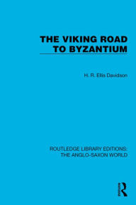 Title: The Viking Road to Byzantium, Author: H.R. Ellis Davidson