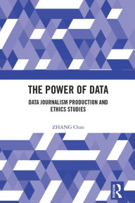 Title: The Power of Data: Data Journalism Production and Ethics Studies, Author: ZHANG Chao