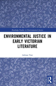 Title: Environmental Justice in Early Victorian Literature, Author: Adrian Tait