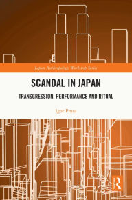 Title: Scandal in Japan: Transgression, Performance and Ritual, Author: Igor Prusa
