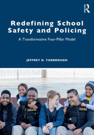 Title: Redefining School Safety and Policing: A Transformative Four-Pillar Model, Author: Jeffrey D. Yarbrough