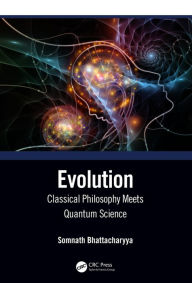 Title: Evolution: Classical Philosophy Meets Quantum Science, Author: Somnath Bhattacharyya