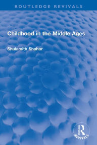 Title: Childhood in the Middle Ages, Author: Shulamith Shahar