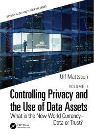 Title: Controlling Privacy and the Use of Data Assets - Volume 2: What is the New World Currency - Data or Trust?, Author: Ulf Mattsson