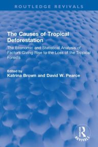 Title: The Causes of Tropical Deforestation: The Economic and Statistical Analysis of Factors Giving Rise to the Loss of the Tropical Forests, Author: Katrina Brown