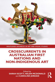 Title: Crosscurrents in Australian First Nations and Non-Indigenous Art, Author: Sarah Scott