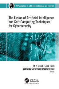 Title: The Fusion of Artificial Intelligence and Soft Computing Techniques for Cybersecurity, Author: M. A. Jabbar