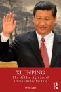 Xi Jinping: The Hidden Agendas of China's Ruler for Life