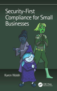 Title: Security-First Compliance for Small Businesses, Author: Karen Walsh