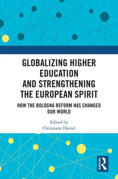 Globalizing Higher Education and Strengthening the European Spirit: How the Bologna Reform Has Changed Our World