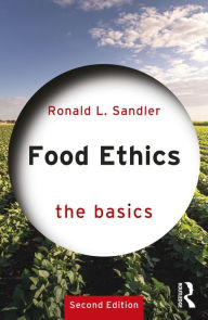 Title: Food Ethics: The Basics, Author: Ronald L. Sandler