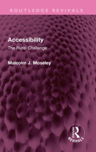 Title: Accessibility: The Rural Challenge, Author: Malcolm J. Moseley