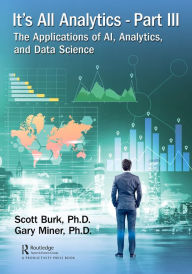 Title: It's All Analytics, Part III: The Applications of AI, Analytics, and Data Science, Author: Scott Burk