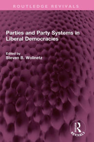 Title: Parties and Party Systems in Liberal Democracies, Author: Steven B Wolinetz