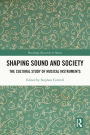 Shaping Sound and Society: The Cultural Study of Musical Instruments