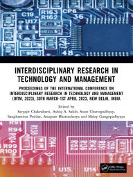 Title: Interdisciplinary Research in Technology and Management: Proceedings of the International Conference on Interdisciplinary Research in Technology and Management (IRTM, 2023), 30th March-1st April 2023, New Delhi, India, Author: Satyajit Chakrabarti