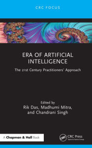 Title: Era of Artificial Intelligence: The 21st Century Practitioners' Approach, Author: Rik Das