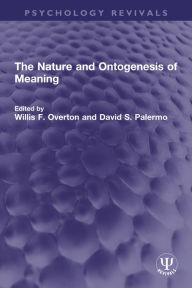 Title: The Nature and Ontogenesis of Meaning, Author: Willis F. Overton