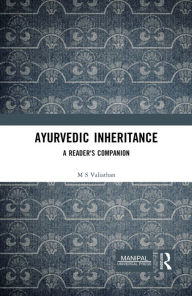 Title: Ayurvedic Inheritance: A Reader's Companion, Author: M S Valiathan