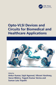 Title: Opto-VLSI Devices and Circuits for Biomedical and Healthcare Applications, Author: Ankur Kumar