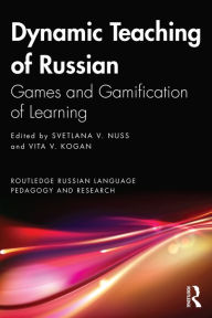 Title: Dynamic Teaching of Russian: Games and Gamification of Learning, Author: Svetlana V. Nuss