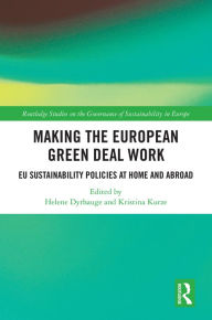 Title: Making the European Green Deal Work: EU Sustainability Policies at Home and Abroad, Author: Helene Dyrhauge
