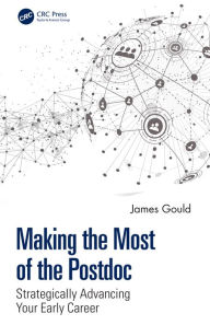 Title: Making the Most of the Postdoc: Strategically Advancing Your Early Career, Author: James Gould