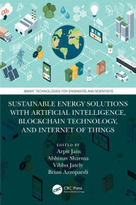 Title: Sustainable Energy Solutions with Artificial Intelligence, Blockchain Technology, and Internet of Things, Author: Arpit Jain