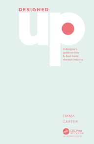 Title: DesignedUp: A designer's guide on how to lead inside the tech industry, Author: Emma Carter
