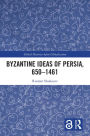 Byzantine Ideas of Persia, 650-1461