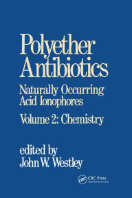 Title: Polyether Antibiotics: Naturally Occurring Acid Ionophores--Volume 2: Chemistry, Author: J. W. Westley