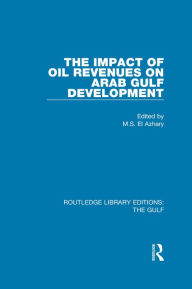 Title: The Impact of Oil Revenues on Arab Gulf Development, Author: M.S. El Azhary